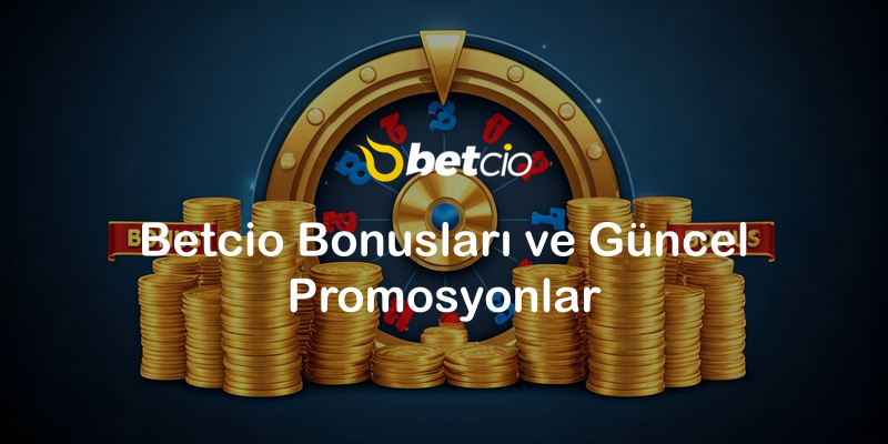 Betcio Bonusları ve Güncel Promosyonlar