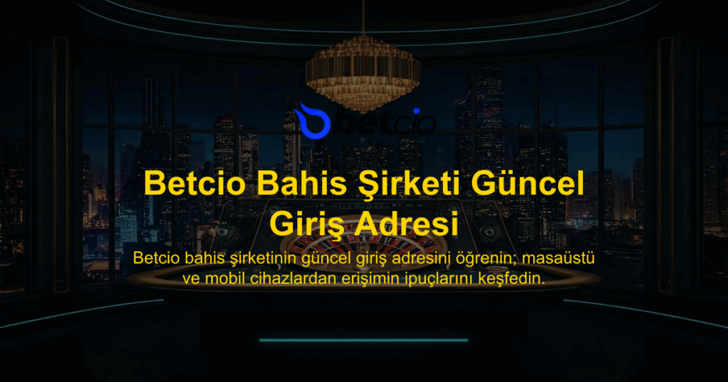 Betcio Bahis Şirketi Güncel Giriş Adresi
