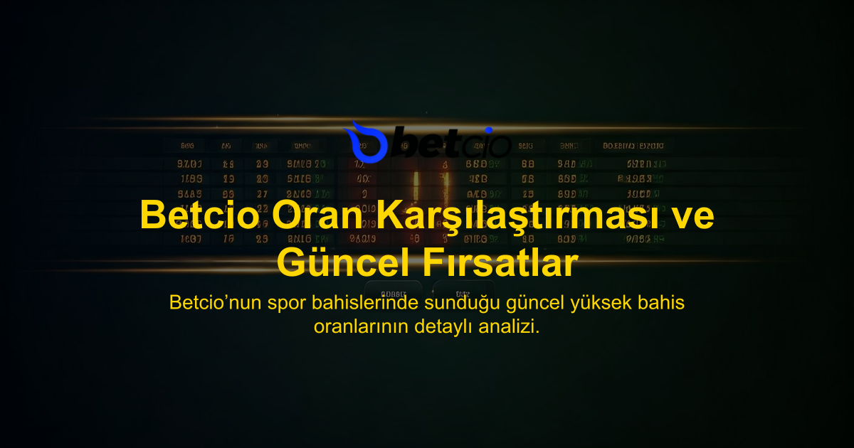 Betcio Oran Karşılaştırması ve Güncel Fırsatlar