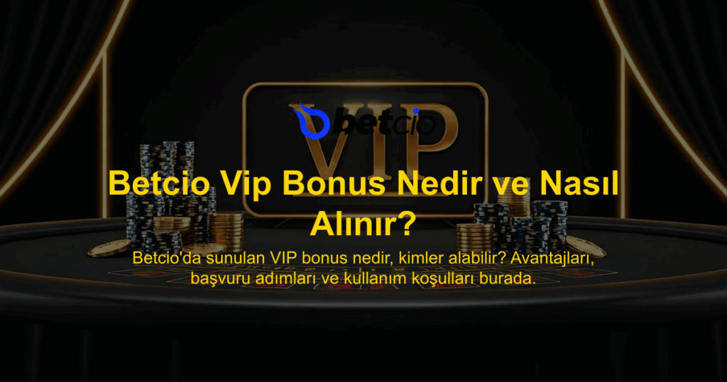 Betcio Vip Bonus Nedir ve Nasıl Alınır?