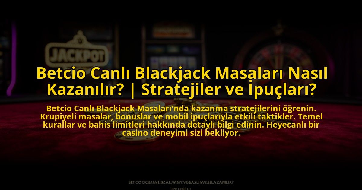 Betcio-Canli-Blackjack-Masalari-Nasil-Kazanilir-Stratejiler-ve-Ipuclari-overlay-1769819082.jpg