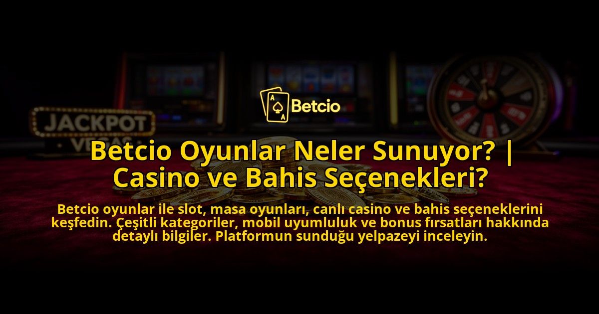 Betcio-Oyunlar-Neler-Sunuyor-Casino-ve-Bahis-Secenekleri-overlay-1769539625.jpg