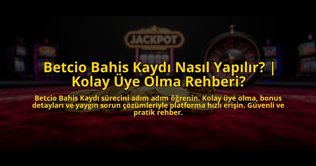 Betcio-Bahis-Kaydi-Nasil-Yapilir-Kolay-Uye-Olma-Rehberi-overlay-1773615033.jpg