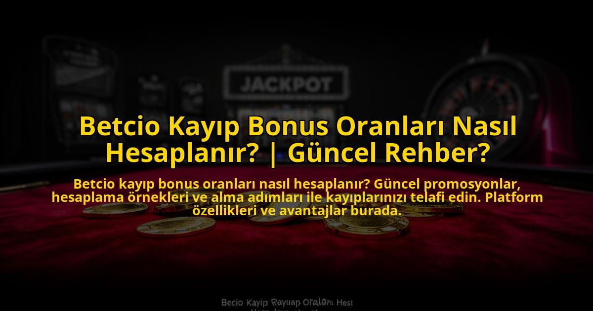 Betcio-Kayip-Bonus-Oranlari-Nasil-Hesaplanir-Guncel-Rehber-overlay-1773713635.jpg