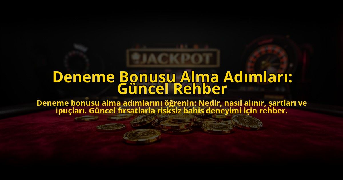 Deneme-Bonusu-Alma-Adimlari-Guncel-Rehber-overlay-1776035032.jpg